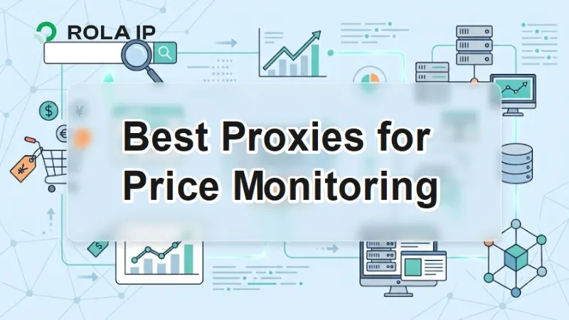 Best Proxies for Price Monitoring 2026: 5 Providers Compared