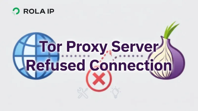 Tor Proxy Server Refused Connection: 9 Fixes to Try