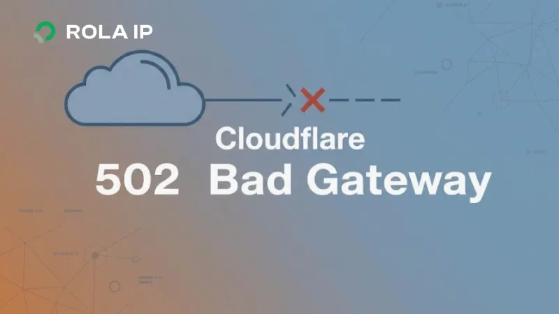 Cloudflare 502错误怎么解决？Bad Gateway常见原因与排查步骤