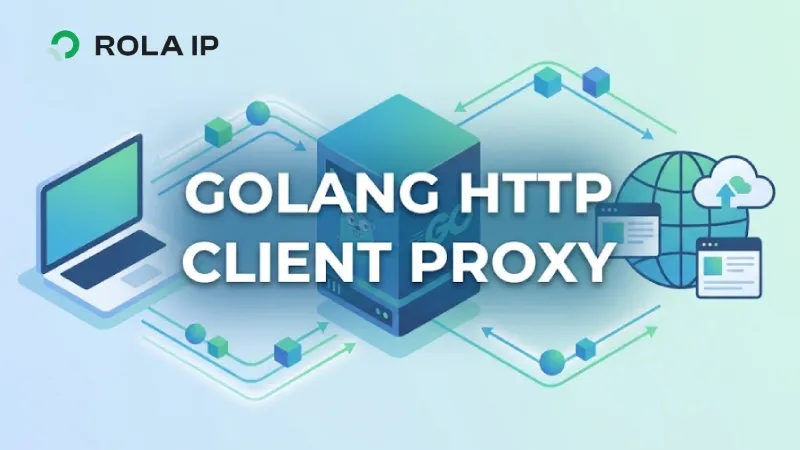 Golang HTTP Client Proxy Guide: HTTP, HTTPS & SOCKS5