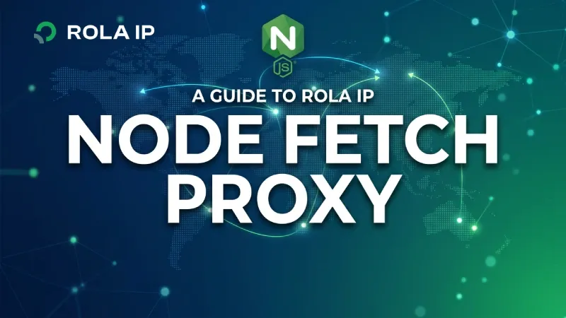 Node Fetch Proxy Guide: Configure Rola IP in Node.js