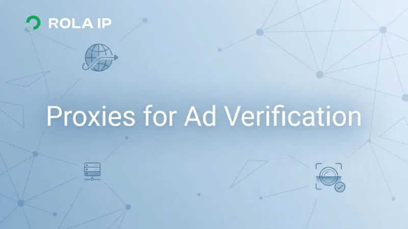 Proxies for Ad Verification: 2026 Guide to Choosing and Using